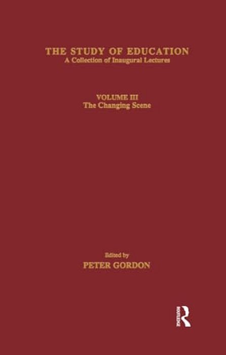 The Study Of Education: Inaugural Lectures: Volume Three: The Changing Scene-..