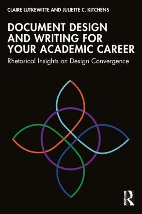 Document Design And Writing For Your Academic Career: Rhetorical Insights On Design Convergence-..