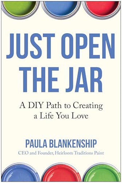 Just Open The Jar: A Diy Path To Creating A Life You Love-..