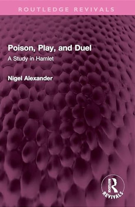 Poison, Play, And Duel: A Study In Hamlet-..