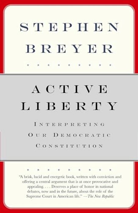 Active Liberty: Interpreting Our Democratic Constitution-..