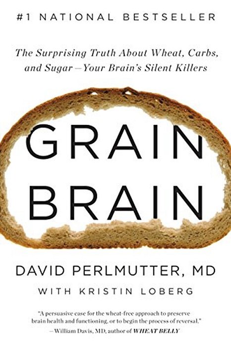 Grain Brain: The Surprising Truth About Wheat, Carbs, And Sugar--your Brain's Silent Killers-..