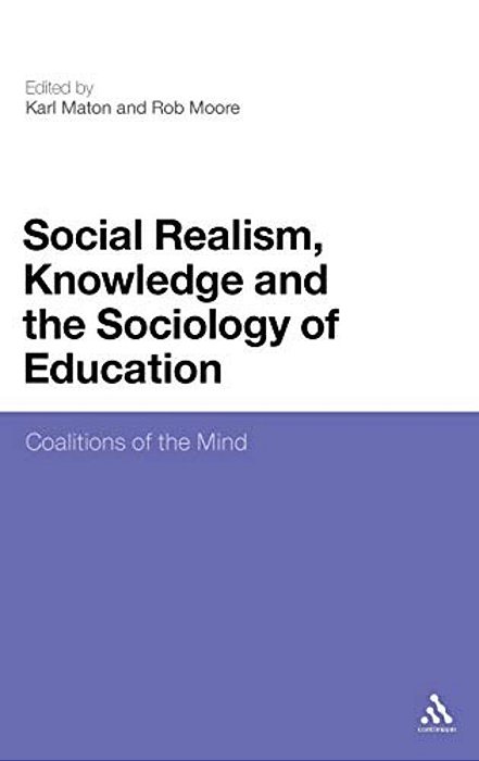 Social Realism, Knowledge And The Sociology Of Education: Coalitions Of The Mind-..