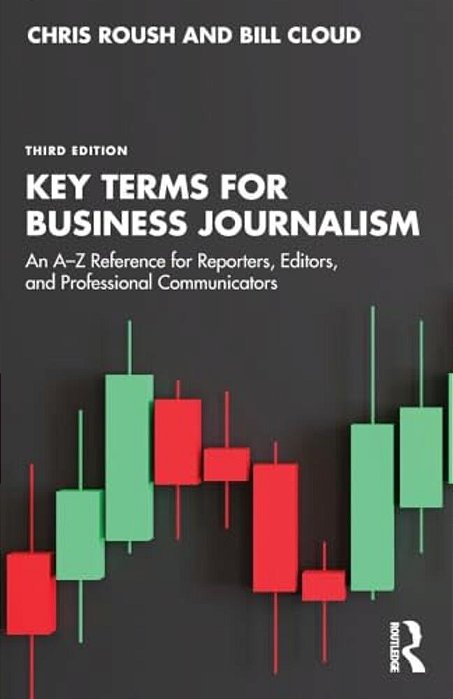 Key Terms For Business Journalism: An A-z Reference For Reporters, Editors, And Professional Communicators-..