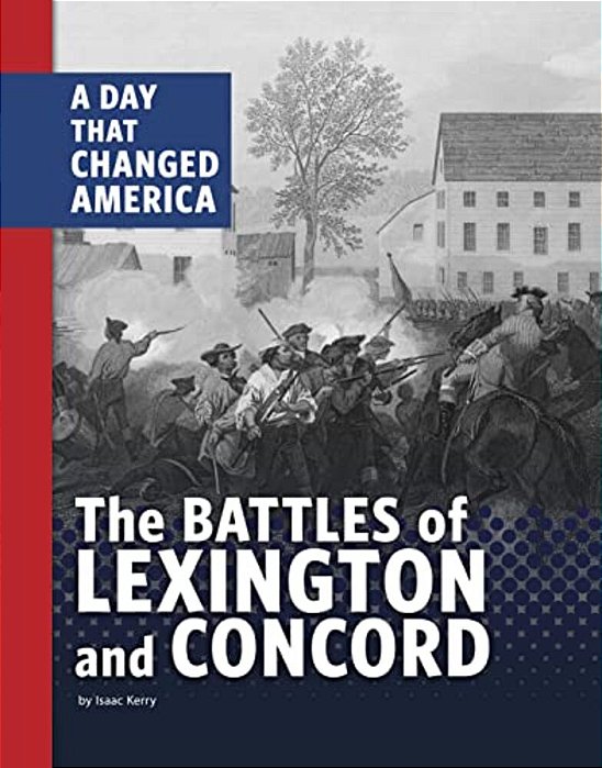 The Battles Of Lexington And Concord: A Day That Changed America-..