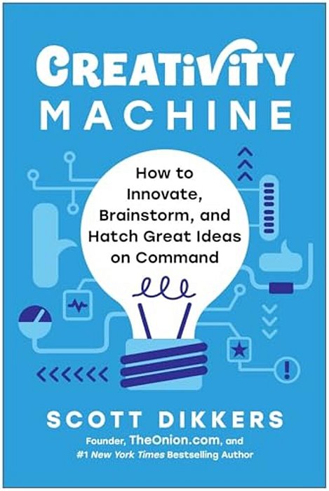 Creativity Machine: How To Innovate, Brainstorm, And Hatch Great Ideas On Command-..