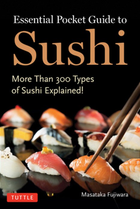 Essential Pocket Guide To Sushi: More Than 300 Types Of Sushi Explained!-..