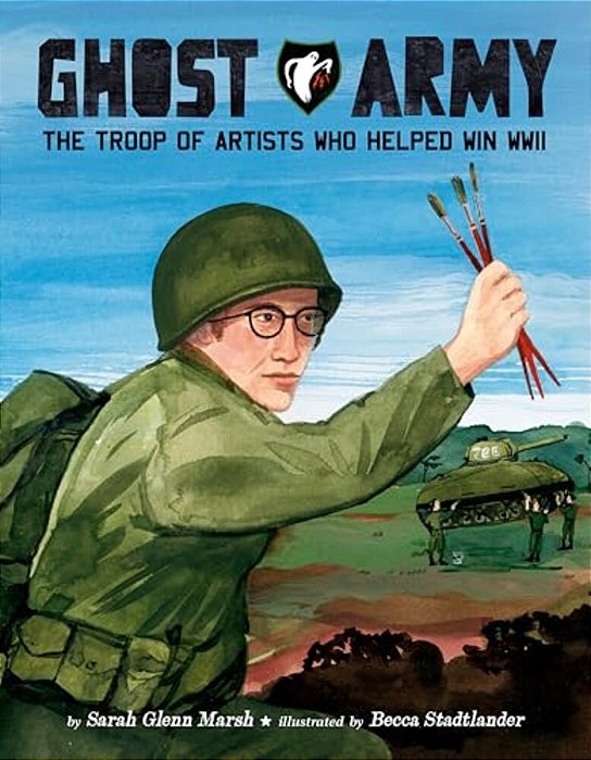 Ghost Army: The Troop Of Artists Who Helped Win Wwii-..