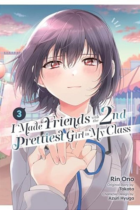 I Made Friends With The Second Prettiest Girl In My Class, Vol. 3: Volume 3-..