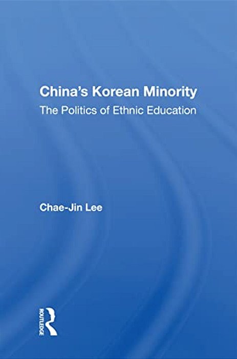 China's Korean Minority: The Politics Of Ethnic Education-..