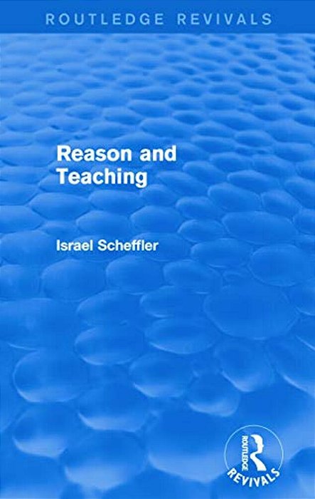 Reason And Teaching (Routledge Revivals)-..