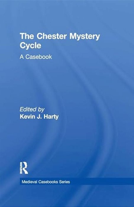The Chester Mystery Cycle: A Casebook-..