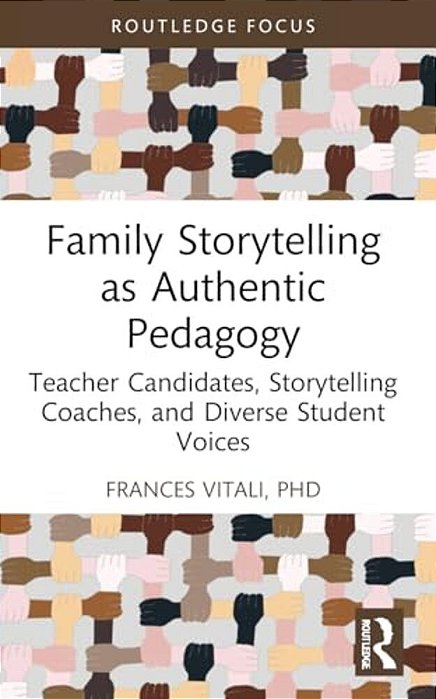 Family Storytelling As Authentic Pedagogy: Teacher Candidates, Storytelling Coaches, And Diverse Student Voices-..