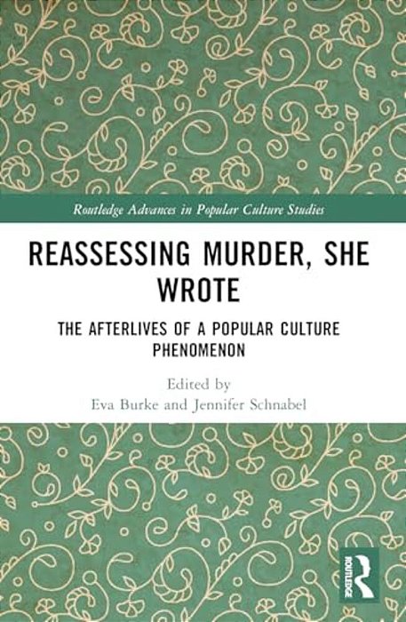 Reassessing Murder, She Wrote: The Afterlives Of A Popular Culture Phenomenon-..