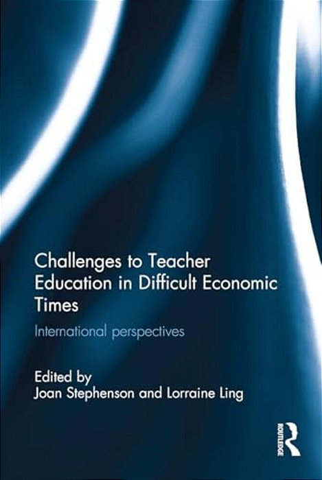 Challenges To Teacher Education In Difficult Economic Times: International Perspectives-..