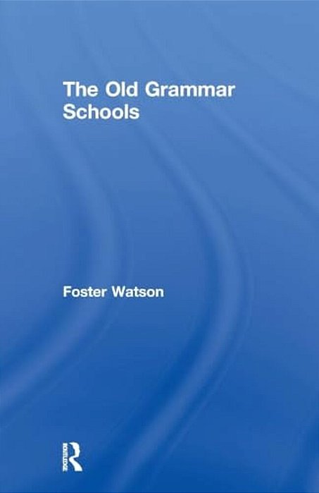 The Old Grammar Schools-..
