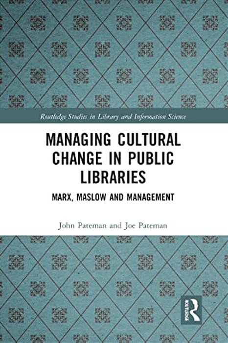Managing Cultural Change In Public Libraries: Marx, Maslow And Management-..