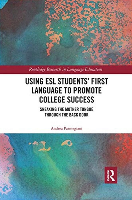 Using Esl Students' First Language To Promote College Success: Sneaking The Mother Tongue Through The Backdoor-..