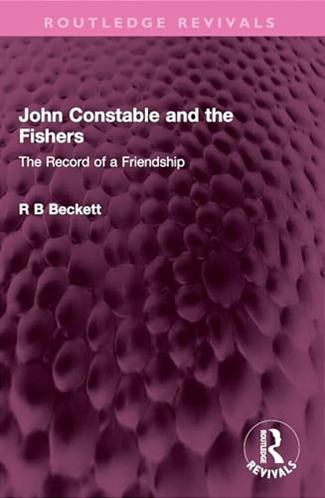 John Constable And The Fishers: The Record Of A Friendship-..