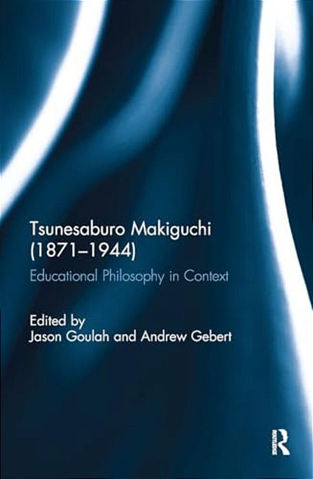 Tsunesaburo Makiguchi (1871-1944): Educational Philosophy In Context-..