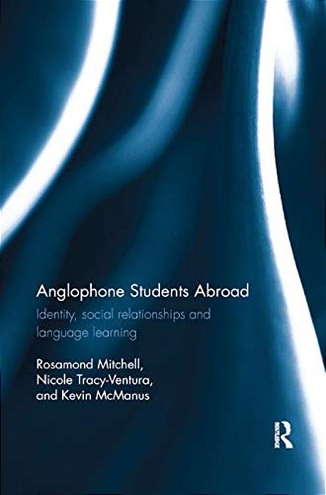 Anglophone Students Abroad: Identity, Social Relationships, And Language Learning-..