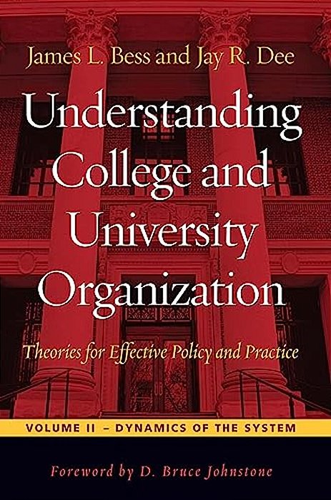 Understanding College And University Organization: Theories For Effective Policy And Practice: Volume II -- Dynamics Of The System-..