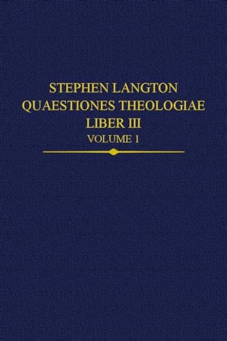 Stephen Langton, Quaestiones Theologiae: Liber III Volume 1-..