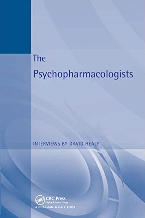 The Psychopharmacologists: Interviews By David Healey-..