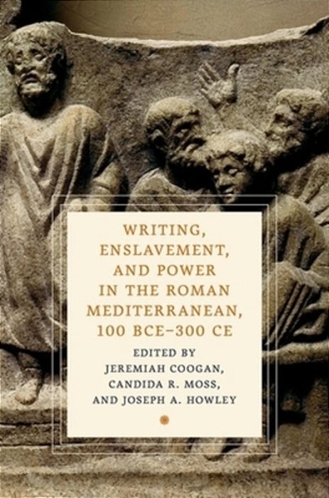 Writing, Enslavement, And Power In The Roman Mediterranean, 100 Bce-300 Ce-..
