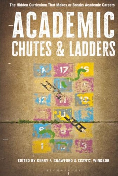 Academic Chutes & Ladders: The Hidden Curriculum That Makes Or Breaks Academic Careers-..