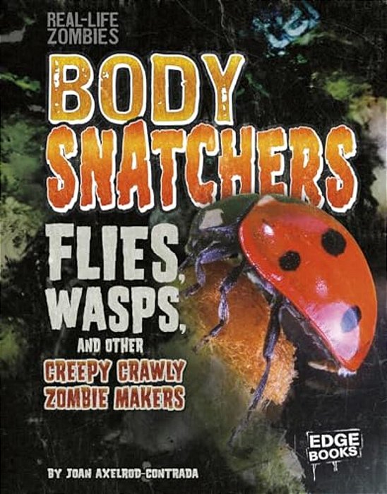 Body Snatchers: Flies, Wasps, And Other Creepy Crawly Zombie Makers-..