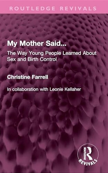My Mother Said...: The Way Young People Learned About Sex And Birth Control-..