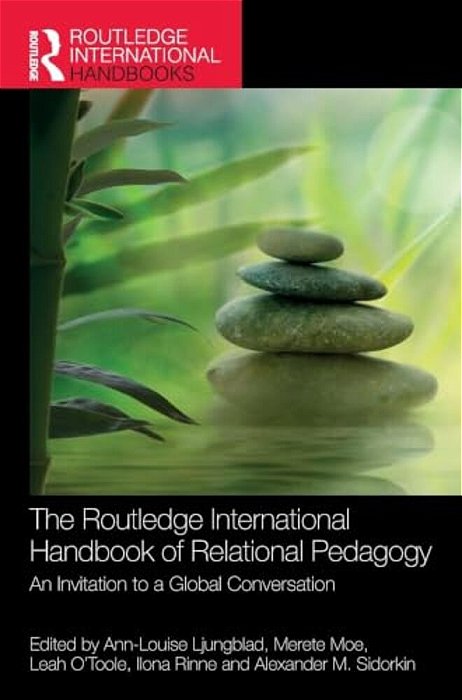 The Routledge International Handbook Of Relational Pedagogy: An Invitation To A Global Conversation-..