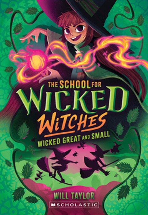 Wicked, Great And Small (The School For Wicked Witches, Book 4)-..