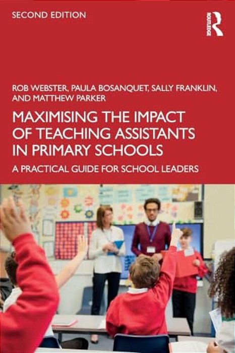 Maximising The Impact Of Teaching Assistants In Primary Schools: A Practical Guide For School Leaders-..
