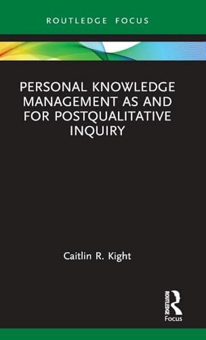 Personal Knowledge Management As And For Postqualitative Inquiry-..
