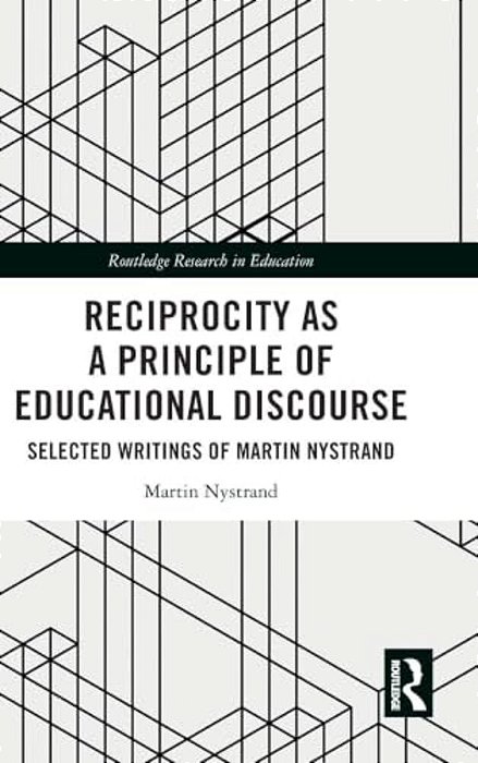 Reciprocity As A Principle Of Educational Discourse: Selected Writings Of Martin Nystrand-..