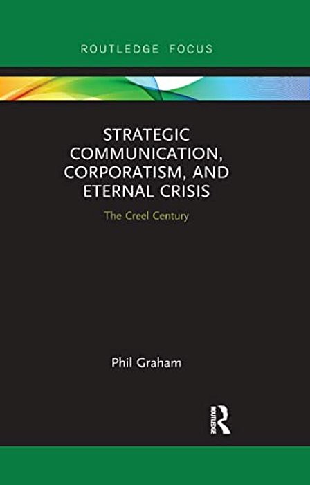 Strategic Communication, Corporatism, And Eternal Crisis: The Creel Century-..