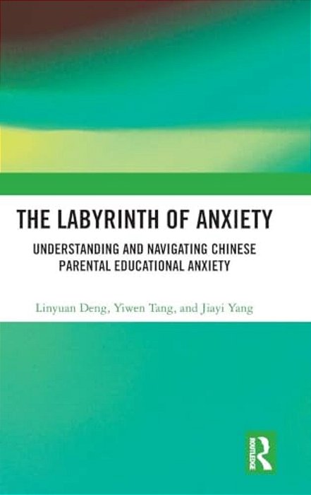 The Labyrinth Of Anxiety: Understanding And Navigating Chinese Parental Educational Anxiety-..