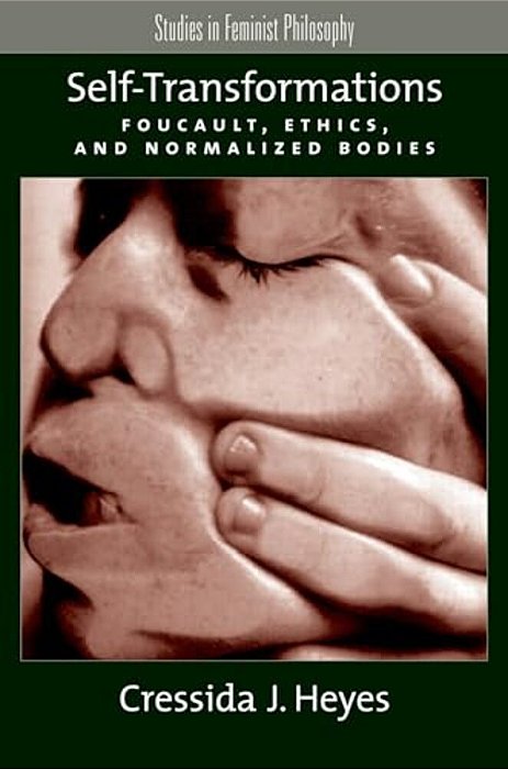 Self-Transformations: Foucault, Ethics, And Normalized Bodies-..