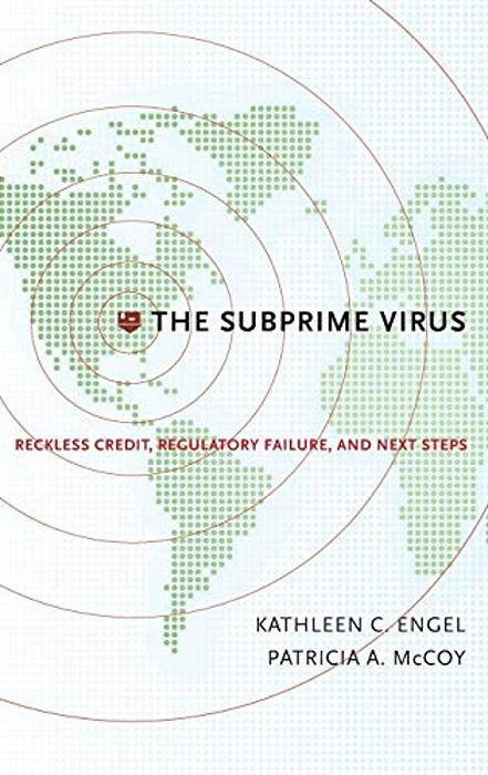 Subprime Virus: Reckless Credit, Regulatory Failure, And Next Steps-..
