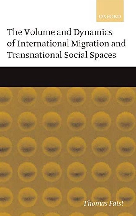 The Volume And Dynamics Of International Migration And Transnational Social Spaces-..