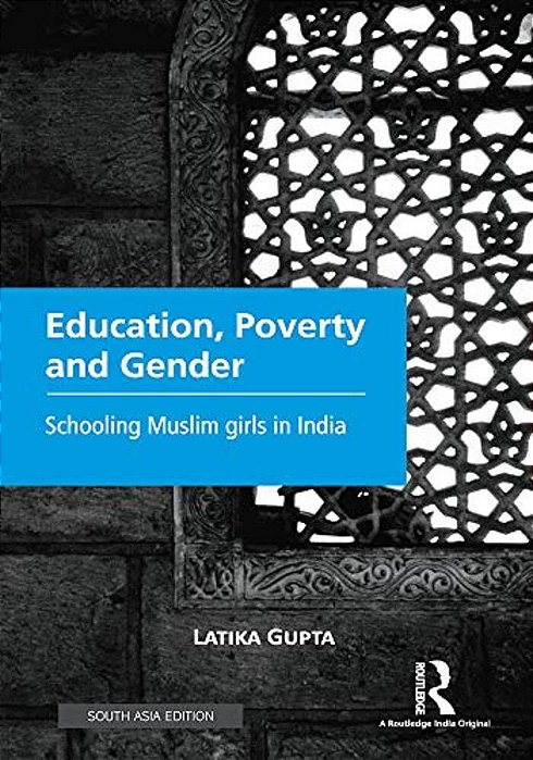 Education, Poverty And Gender: Schooling Muslim Girls In India-..