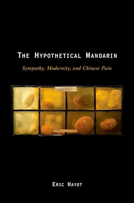 Hypothetical Mandarin: Sympathy, Modernity, And Chinese Pain-..