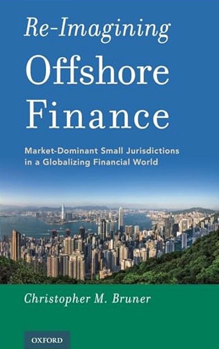 Re-Imagining Offshore Finance: Market-Dominant Small Jurisdictions In A Globalizing Financial World-..
