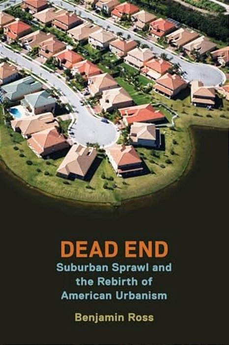 Dead End: Suburban Sprawl And The Rebirth Of American Urbanism-..