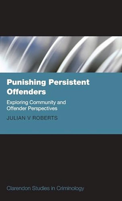 Punishing Persistent Offenders: Exploring Community And Offender Perspectives-..