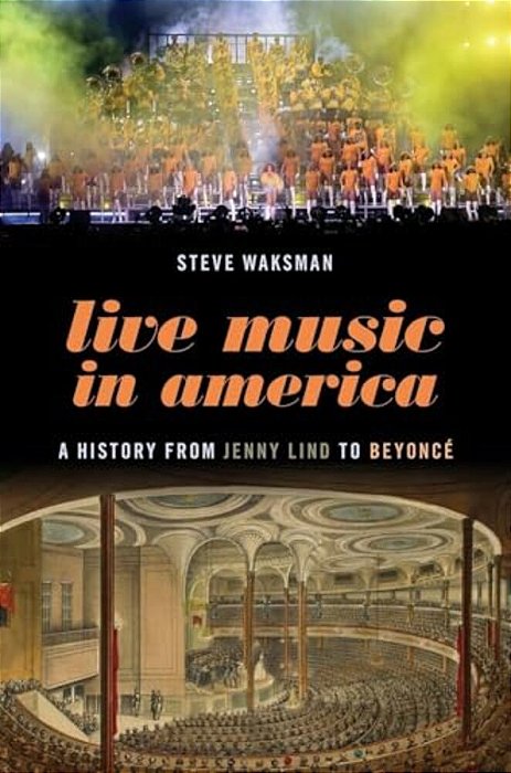 Live Music In America: A History From Jenny Lind To Beyoncé-..