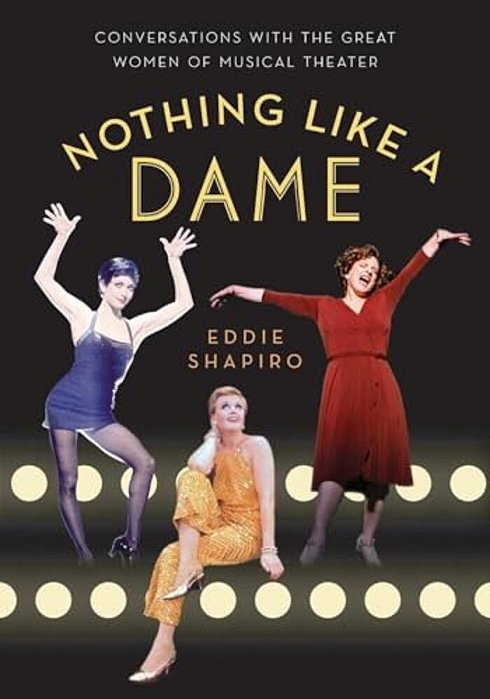 Nothing Like A Dame: Conversations With The Great Women Of Musical Theater-..