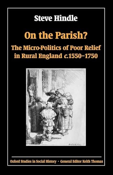 On The Parish?: The Micro-Politics Of Poor Relief In Rural England 1550-1750-..